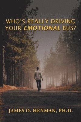 bokomslag Who's Really Driving Your Emotional Bus?