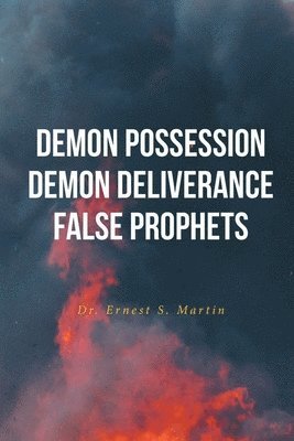 Ernest S Martin, Ernest S. Martin, Dr. Ernest S Martin - Demon Possession Demon Deliverance False Prophets, Häftad