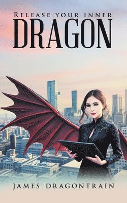 James Dragontrain - Release Your Inner Dragon, Häftad