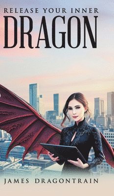 James Dragontrain - Release Your Inner Dragon, Inbunden
