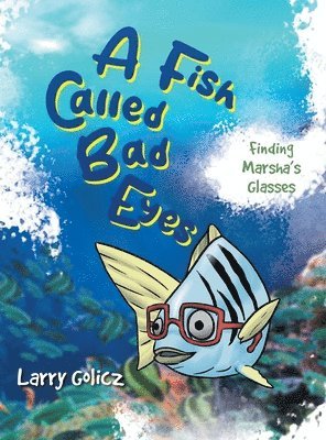 Larry Golicz - Fish Called Bad Eyes, Inbunden