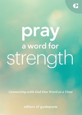Guideposts - Pray a Word for Strength: Connecting with God One Word at a Time, Häftad