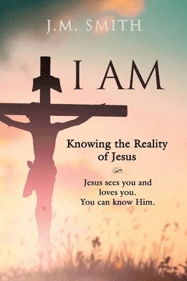 I Am: Knowing the Reality of Jesus