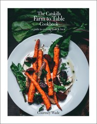 bokomslag Catskills Farm to Table Cookbook, Revised Edition