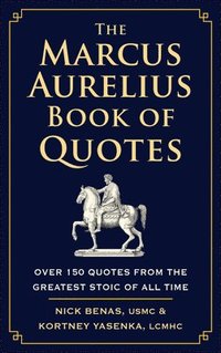 bokomslag The Marcus Aurelius Book of Quotes: Over 150 Quotes from the Greatest Stoic of All Time