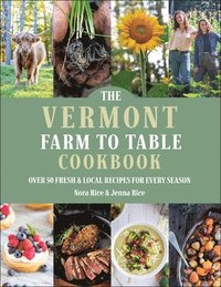 bokomslag The Vermont Farm to Table Cookbook