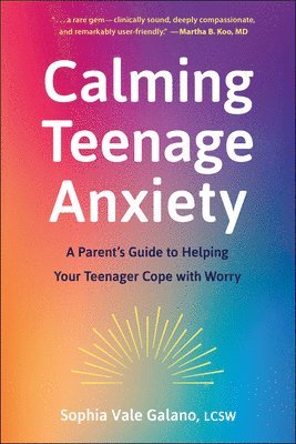 bokomslag Calming Teenage Anxiety: A Parent's Guide to Helping Your Teenager Cope with Worry