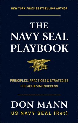 The Navy Seal Playbook: Principles, Practices & Strategies for Achieving Success