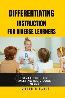 Mujahid Bakht - Differentiating Instruction for Diverse Learners Strategies for Meeting Individual Needs, Häftad