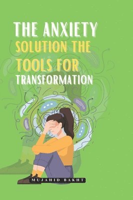 The Anxiety Solution the Tools for Transformation 1
