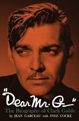 Jean Garceau, Inez Cocke - "Dear Mr. G."- The biography of Clark Gable, Häftad