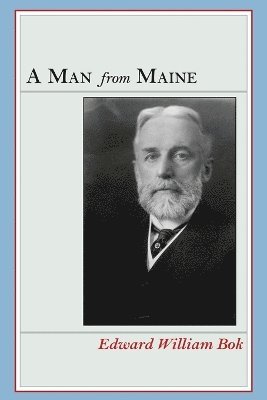 Edward William BOK, Edward  William Bok, Edward William Bok - Man from Maine, Häftad