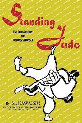 Mikinosuke Kawaishi - Standing Judo; the combinations and counter-attacks, Häftad