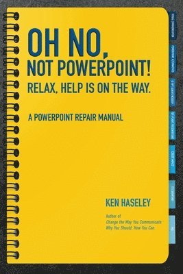 Oh No, Not PowerPoint! Relax, Help Is on the Way. 1