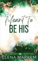 bokomslag Meant To Be His: A second chance, steamy contemporary romance