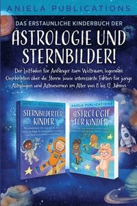 bokomslag Das erstaunliche Kinderbuch der Astrologie und Sternbilder!: Der Leitfaden für Anfänger zum Weltraum, legendäre Geschichten über die Sterne sowie inte