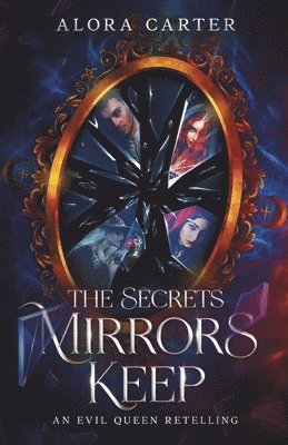 bokomslag The Secrets Mirrors Keep: An Evil Queen Retelling