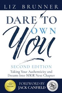 bokomslag Dare to Own You: Taking Your Authenticity and Dreams Into Your Next Chapter