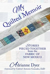 bokomslag My Quilted Memoir: Stories Pieced Together from the Fabric of New Mexico