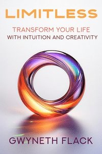 bokomslag Limitless: Transform Your Life with Intuition and Creativity