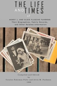bokomslag The Life and Times of Henry J. and Elsie Flusche Fuhrman