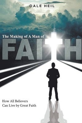 Dale Heil - Making of a Man of Faith, Häftad