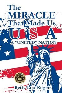 bokomslag The Miracle That Made Us USA A &quot;UNITED&quot; NATION
