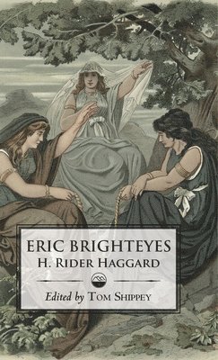 H Rider Haggard, H. Rider Haggard, Tom Shippey - Saga of Eric Brighteyes (Ed. Tom Shippey - Uppsala Books), Inbunden