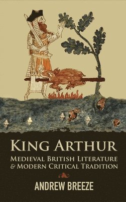 Andrew Breeze - King Arthur, Inbunden