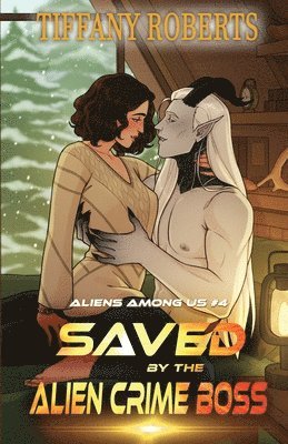 Tiffany Roberts - Saved by the Alien Crime Boss (Aliens Among Us #4), Häftad