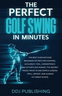 bokomslag The Perfect Golf Swing In Minutes