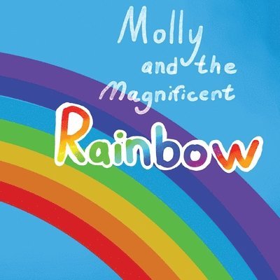 Molly and the Magnificent Rainbow 1