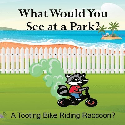 Shane Lege - What Would You See at a Park? A Tooting Bike Riding Raccoon?, Häftad