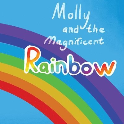 Molly and the Magnificent Rainbow 1