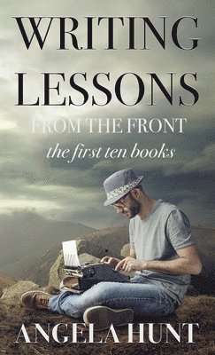 Angela E Hunt - Writing Lessons from the Front, Inbunden