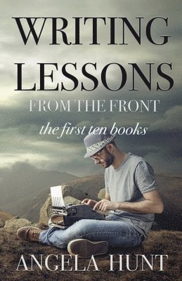 Angela E Hunt, Angela E. Hunt - Writing Lessons from the Front, Häftad