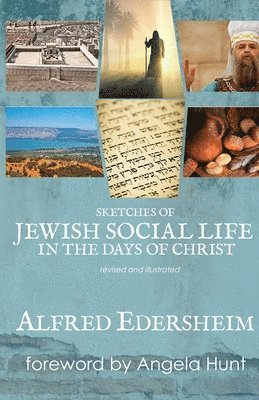 Alfred Edersheim, Angela E Hunt - Sketches of Jewish Social Life in the Days of Christ, Häftad