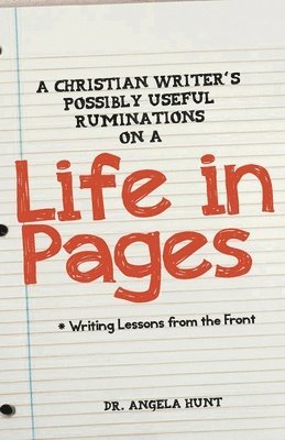 Angela E Hunt, Angela E. Hunt - Christian Writer's Possibly Useful Ruminations on a Life in Pages, Häftad
