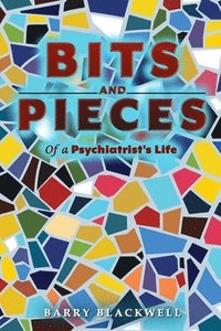 bokomslag Bits and Pieces of a Psychiatrist's Life