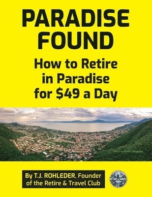 bokomslag Paradise Found: How to Retire in Paradise for $49 a Day