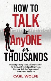bokomslag How to Talk to AnyONE or THOUSANDS