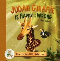 bokomslag Judah Giraffe Is Happy to Be Wrong: The Scientific Method