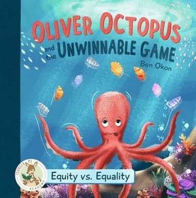 bokomslag Oliver Octopus and the Unwinnable Game: Equity vs. Equality