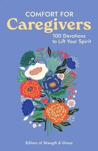 bokomslag Comfort for Caregivers: 100 Devotions to Lift Your Spirit