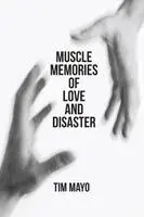Tim Mayo - Muscle Memories of Love and Disaster, Häftad. Tillgänglighet: Lägg i varukorg