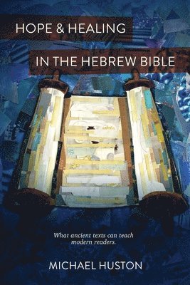 Michael Huston - Hope and Healing in the Hebrew Bible, Häftad