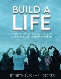 bokomslag Build A Life: A journey of self-discovery and life planning for 21st century teengers