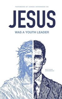 bokomslag Jesus Was A Youth Leader