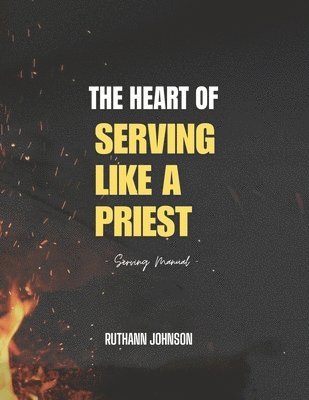 Ruthann Johnson - Heart of Serving like a Priest, Häftad