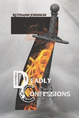 Ruthann Johnson - Seven Deadly Confessions: Seven Delclarations for Seven Areas of Your Life, Häftad